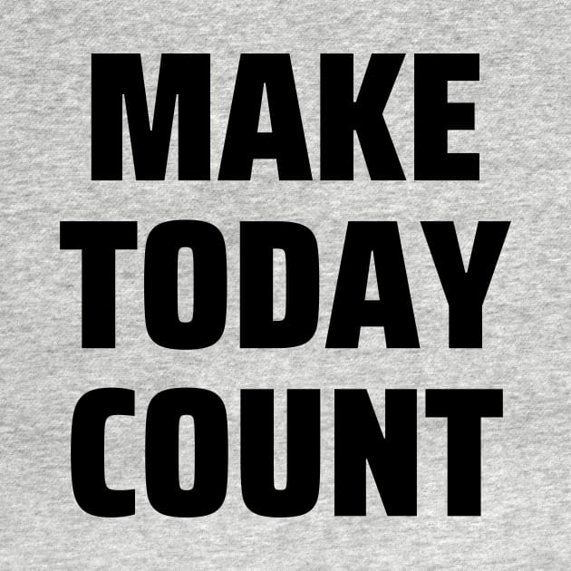 Make today count by Word and Saying